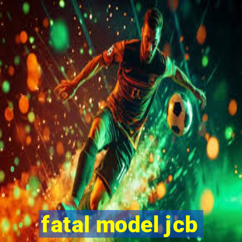 fatal model jcb